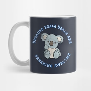 Because Koala Bears are Freaking Awesome, Funny Bear Saying, Koala Bear lover, Gift Idea Distressed Mug